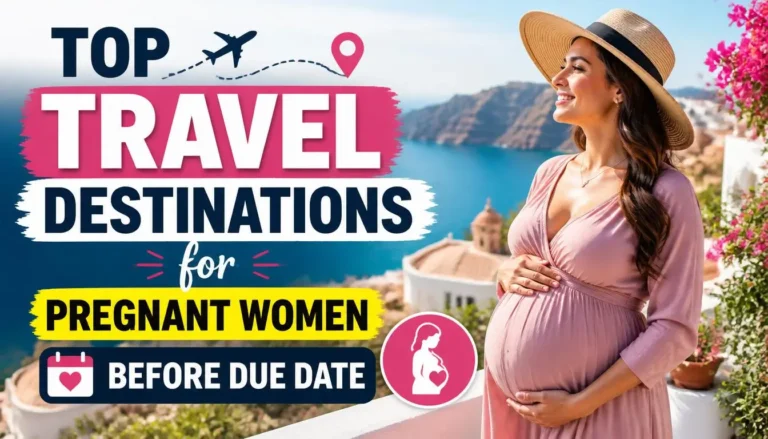 Top Travel Destinations for Pregnant Women Before Due Date